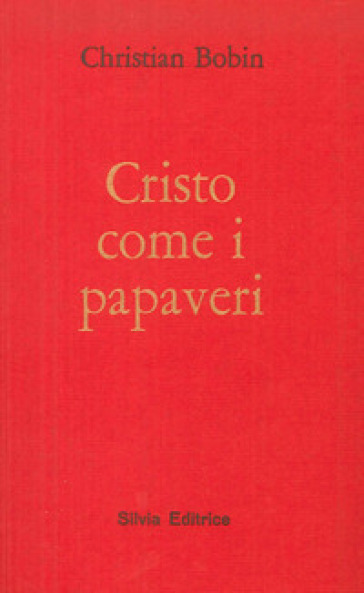 Cristo come i papaveri - Christian Bobin