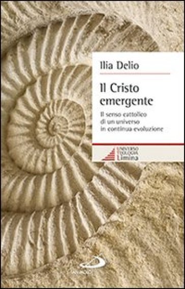 Il Cristo emergente. Il senso cattolico di un universo in continua evoluzione - Ilia Delio