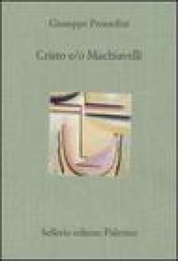 Cristo e/o Machiavelli - Giuseppe Prezzolini