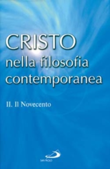 Cristo nella filosofia contemporanea. 2: Il Novecento