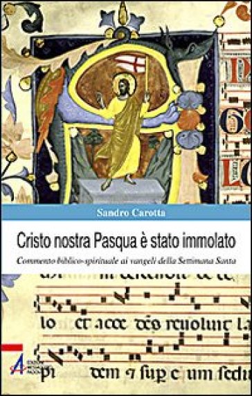 Cristo nostra Pasqua è stato immolato. Commento biblico-spirituale ai vangeli della Settimana Santa - Sandro Carotta