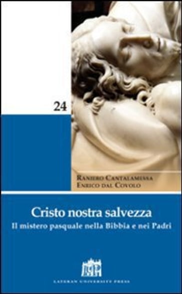 Cristo nostra salvezza. Il mistero pasquale nella Bibbia e nei Padri - Raniero Cantalamessa - Enrico Dal Covolo