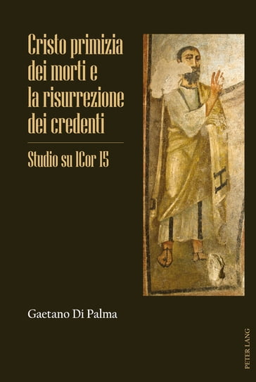 Cristo primizia dei morti e la risurrezione dei credenti - Gaetano Di Palma