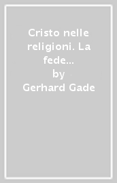 Cristo nelle religioni. La fede cristiana e la verità delle religioni