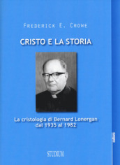 Cristo e la storia. La cristologia di Bernard Lonergan dal 1935 al 1982