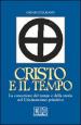 Cristo e il tempo. La concezione del tempo e della storia nel Cristianesimo primitivo