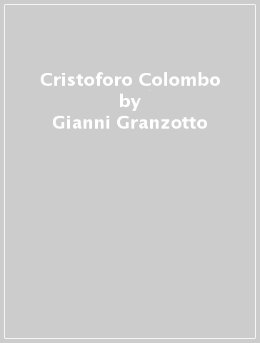 Cristoforo Colombo - Gianni Granzotto