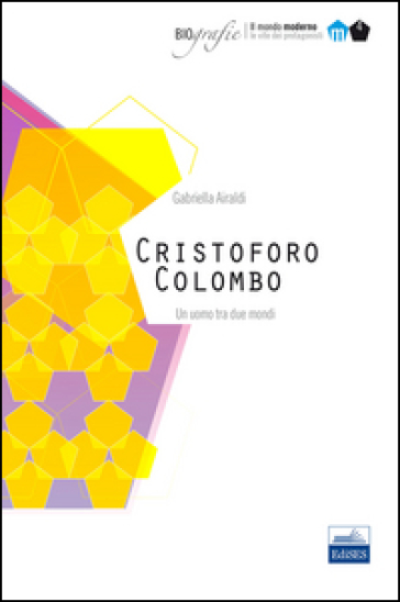 Cristoforo Colombo. Un uomo tra due mondi - Gabriella Airaldi