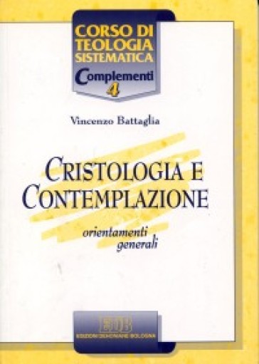 Cristologia e contemplazione. Orientamenti generali - Vincenzo Battaglia