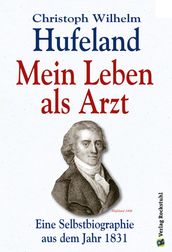 Cristoph Wilhelm Hufeland - Mein Leben als Arzt