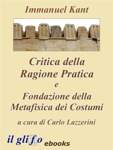 Critica della Ragione Pratica e Fondazione della Metafisica dei Costumi - Carlo Lazzerini - Immanuel Kant