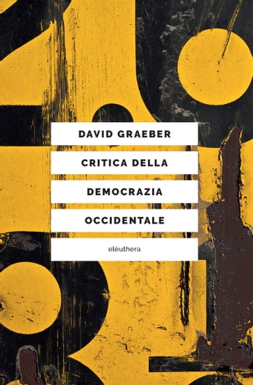 Critica della democrazia occidentale - David Graeber - Stefano Boni