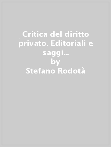 Critica del diritto privato. Editoriali e saggi della rivista «Critica del diritto privato» - Stefano Rodotà