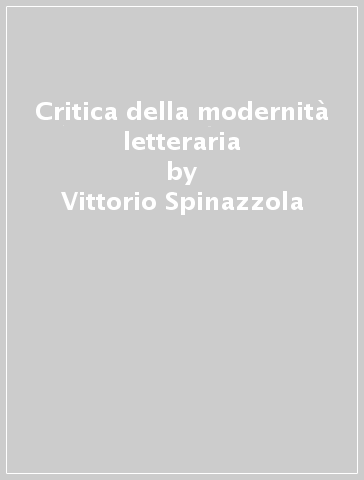 Critica della modernità letteraria - Vittorio Spinazzola