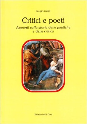 Critica e poeti. Appunti sulla storia delle poetiche e della critica - Mario Pozzi