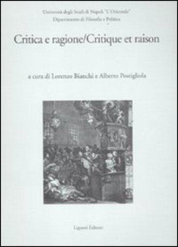 Critica e ragione-Critique e raison. Atti del Convegno (Napoli, 14-15 novembre 2008). Ediz...