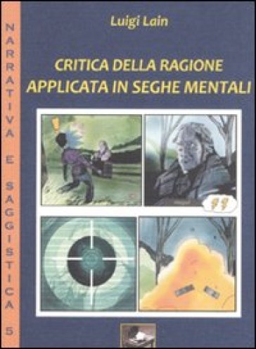 Critica della ragione applicata in seghe mentali - Luigi Lain