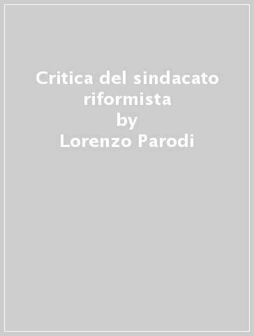 Critica del sindacato riformista - Lorenzo Parodi