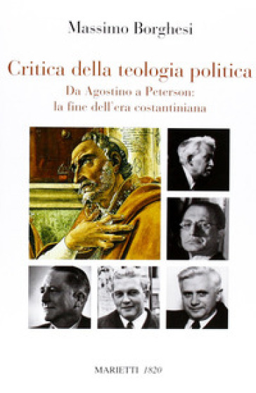 Critica della teologia politica. Da Agostino a Peterson: la fine dell'era costantiniana - Massimo Borghesi