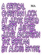 A Critical Christian Look at Judge Dredd Sweet Justice Judge Anderson The Scream