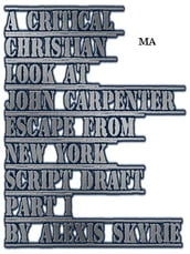 A Critical Christian Look at John Carpenter Escape From New York Script Draft Part 1