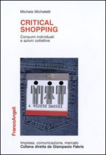 Critical shopping. Consumi individuali e azioni collettive - Michele Micheletti