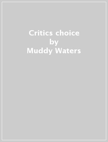 Critics choice - Muddy Waters