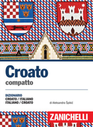 Croato compatto. Dizionario croato-italiano, italiano-croato - Aleksandra Spikic
