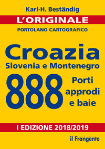 Croazia, Slovenia e Montenegro. 888 porti, approdi e baie. Nuova ediz. - Karl-Heinz Bestandig