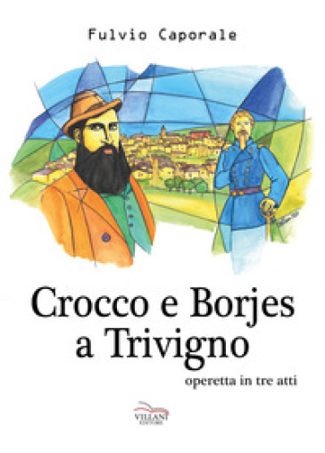 Crocco e Borjes a Trivigno. Operetta in tre atti - Fulvio Caporale