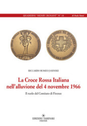 La Croce Rossa Italiana nell alluvione del 4 novembre 1966. Il ruolo del comitato di Firenze