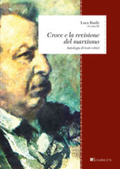 Croce e la revisione del marxismo. Antologia di testi critici