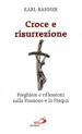 Croce e risurrezione. Preghiere e riflessioni sulla passione e la Pasqua