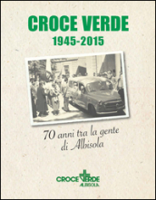 Croce verde 1945-2015. Settant anni fra la gente di Albisola