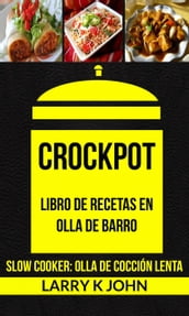 Crockpot: Libro de recetas en olla de barro (Slow Cooker: Olla De Cocción Lenta)