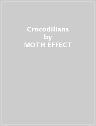 Crocodilians - MOTH EFFECT