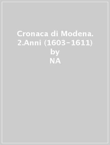 Cronaca di Modena. 2.Anni (1603-1611) - G. Battista Spaccini  NA