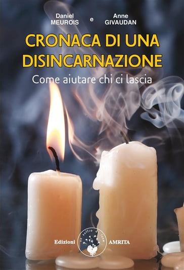 Cronaca di una disincarnazione: come aiutare chi ci lascia - Anne Givaudan - Daniel Meurois