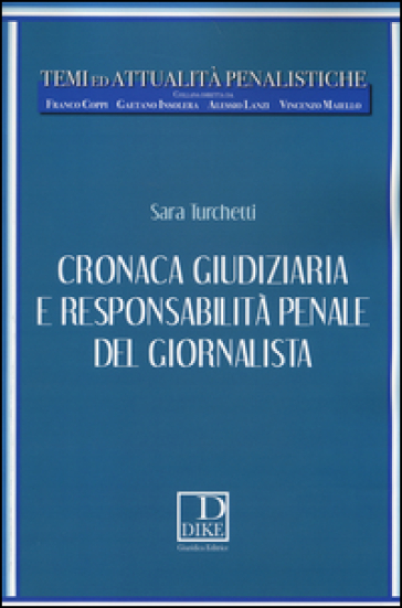 Cronaca giudiziaria e responsabilità penale del giornalista - Sara Turchetti
