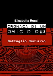 Cronaca di un omicidio #3 - Dettaglio decisivo