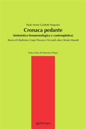 Cronaca pedante (Intimistico-fenomenologica e contemplativa) - Paolo Senni Guidotti Magnani