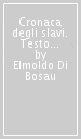 Cronaca degli slavi. Testo latino a fronte. Ediz. critica