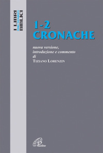 Cronache 1-2. Nuova versione, introduzione e commento - Tiziano Lorenzin