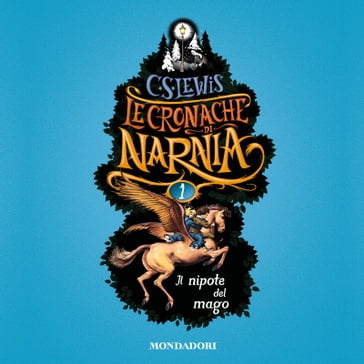 Le Cronache di Narnia -1. Il nipote del mago - C.S. Lewis - Chiara Belliti - Pauline Baynes