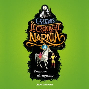 Le Cronache di Narnia - 3.Il cavallo e il ragazzo - C.S. Lewis - Chiara Belliti - Pauline Baynes