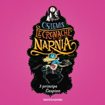 Le Cronache di Narnia - 4. Il principe Caspian - C.S. Lewis - Chiara Belliti - Pauline Baynes