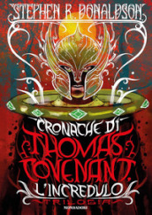 Cronache di Thomas Covenant l incredulo. Trilogia