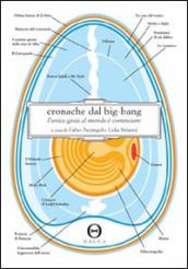 Cronache dal big-bang. L unica gioia al mondo è cominciare