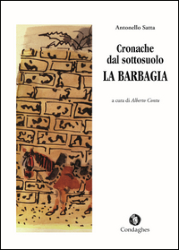 Cronache dal sottosuolo. La Barbagia - Antonello Satta