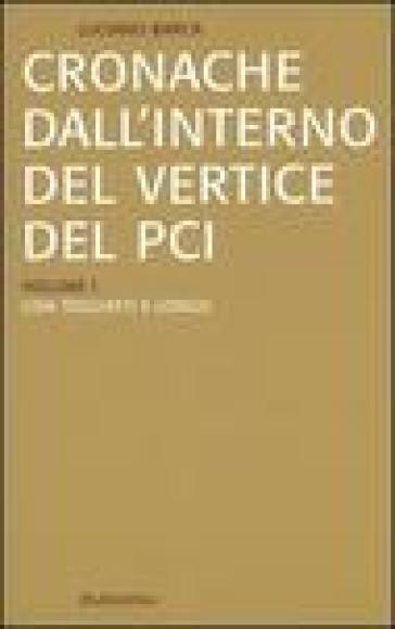 Cronache dall'interno del vertice del PCI vol. 1-3: Con Togliatti e Longo-Con Berlinguer-La crisi del PCI e l'effetto domino - Luciano Barca